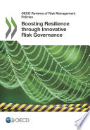 OECD Reviews of Risk Management Policies Boosting Resilience through Innovative Risk Governance