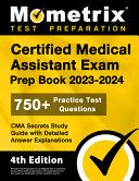 Certified Medical Assistant Exam Prep Book 2023 2024   750  Practice Test Questions  CMA Secrets Study Guide with Detailed Answer Explanations