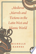 Medieval Marvels and Fictions in the Latin West and Islamic World Book