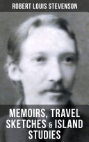 Robert Louis Stevenson: Memoirs, Travel Sketches & Island Studies Pdf/ePub eBook