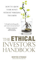 The Ethical Investor’s Handbook: How to grow your money without wrecking the Earth