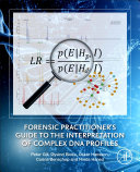 Forensic Practitioner s Guide to the Interpretation of Complex DNA Profiles Book