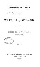 Historical Tales of the Wars of Scotland, and of the Border Raids, Forays, and Conflicts