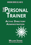 Active Directory Administration for Windows Server 2012 & Windows Server 2012 R2: The Personal Trainer