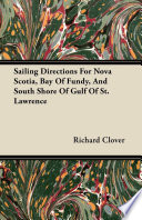 Sailing Directions For Nova Scotia  Bay Of Fundy  And South Shore Of Gulf Of St  Lawrence
