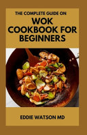 The Complete Guide on Wok Cookbook for Beginners