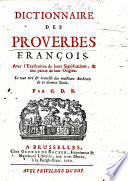 Dictionnaire des proverbes françois. Avec l'explication de leurs significations, et une partie de leur origine ... Par G. D. B. [i.e. G. de Backer.]