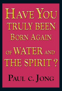 HAVE YOU TRULY BEEN BORN AGAIN OF WATER AND THE SPIRIT? [Pdf/ePub] eBook