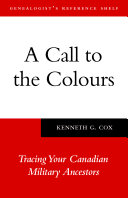 Call to the Colours, A: Tracing Your Canadian Military Ancestors