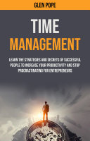 Time Management: Learn the Strategies and Secrets of Successful People to Increase Your Productivity and Stop Procrastinating for Entrepreneurs