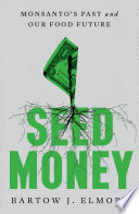 Seed Money  Monsanto s Past and Our Food Future Book