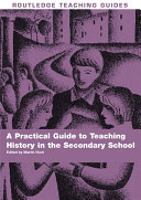 A Practical Guide to Teaching History in the Secondary School
