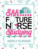 Shh Future Nurse Studying Weekly Planner Book PDF
