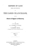Reports of Cases Heard and Determined by the Lord Chancellor, and the Court of Appeal in Chancery