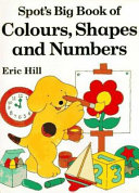 Spot s Big Book of Colors  Shapes  and Numbers