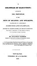 A Grammar of Elocution; containing the principles of the arts of reading and speaking; illustrated by appropriate exercises and examples, etc