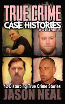 True Crime Case Histories   Volume 6