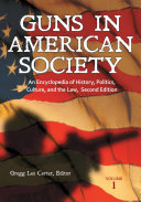 Guns in American Society  An Encyclopedia of History  Politics  Culture  and the Law  2nd Edition  3 volumes 