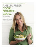 Cook. Nourish. Glow Book Amelia Freer