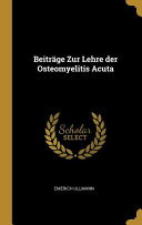 Beiträge Zur Lehre Der Osteomyelitis Acuta