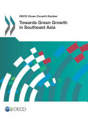 OECD Green Growth Studies Towards Green Growth in Southeast Asia