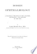 Modern Ophthalmology  a Practical Treatise on the Anatomy  Physiology  and Diseases of the Eye
