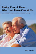 Taking Care of Those Who Have Taken Care of Us: A Survival Guide to Living & Loving As a Family At the End of Life