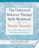 The Dialectical Behavior Therapy Skills Workbook for Bipolar Disorder Book