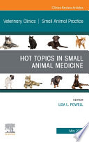 Hot Topics in Small Animal Medicine  An Issue of Veterinary Clinics of North America  Small Animal Practice  E Book Book