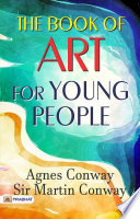 The Book of Art for Young People PDF Book By Agnes Conway Sir Martin Conway
