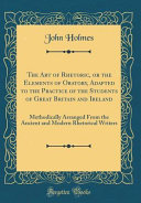 The Art of Rhetoric  Or the Elements of Oratory  Adapted to the Practice of the Students of Great Britain and Ireland