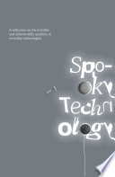 Spooky Technology  A reflection on the invisible and otherworldly qualities in everyday technologies Book