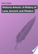 Historia Amoris  A History of Love  Ancient and Modern