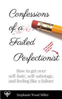 Confessions of a Failed Perfectionist