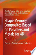 Shape Memory Composites Based on Polymers and Metals for 4D Printing Book PDF