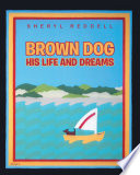Brown Dog   His Life and Dreams