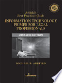Arkfeld s Best Practices Guide  Information Technology Primer for Legal Professionals Book