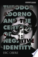 Theodor Adorno and the Century of Negative Identity Book PDF