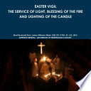 EASTER VIGIL  THE SERVICE OF LIGHT  BLESSING OF THE FIRE AND LIGHTING OF THE CANDLE