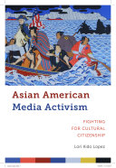 Asian American Media Activism: Fighting for Cultural Citizenship