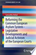 Reforming the Common European Asylum System     Legislative developments and judicial activism of the European Courts