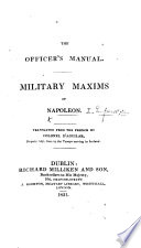 The Officer s Manual  Military Maxims of Napoleon  Translated from the French by Colonel D Aguilar Book