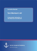 Toni Morrison’s Art. A Humanistic Exploration of The Bluest Eye and Beloved