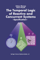 The Temporal Logic of Reactive and Concurrent Systems