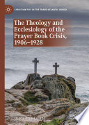 The Theology and Ecclesiology of the Prayer Book Crisis  1906   1928 Book