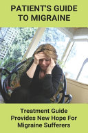 Patient's Guide To Migraine