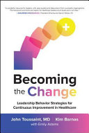 Becoming the Change  Leadership Behavior Strategies for Continuous Improvement in Healthcare