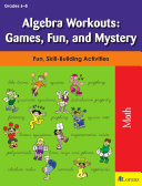 Algebra Workouts: Games, Fun, and Mystery