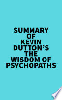 Summary of Kevin Dutton s The Wisdom of Psychopaths