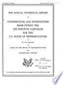 “The Annual Statistical Report of Contributions and Expenditures Made During the... Election Campaigns for the U.S. House of Representatives” by United States. Congress. House. Office of the Clerk